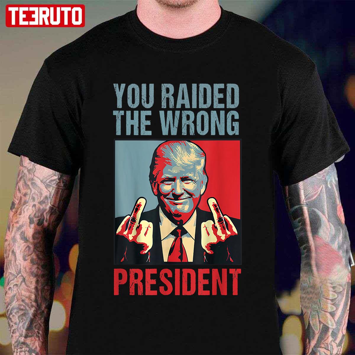 You Raided The Wrong President Unisex T-Shirt