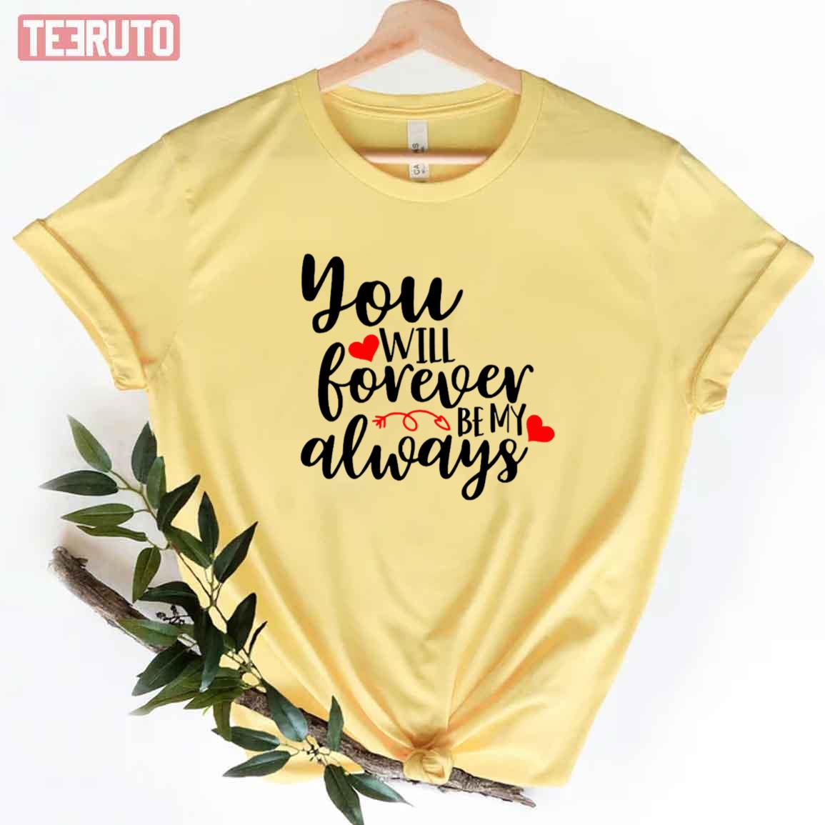 You Will Forever Be My Always Love Quote Unisex T-Shirt