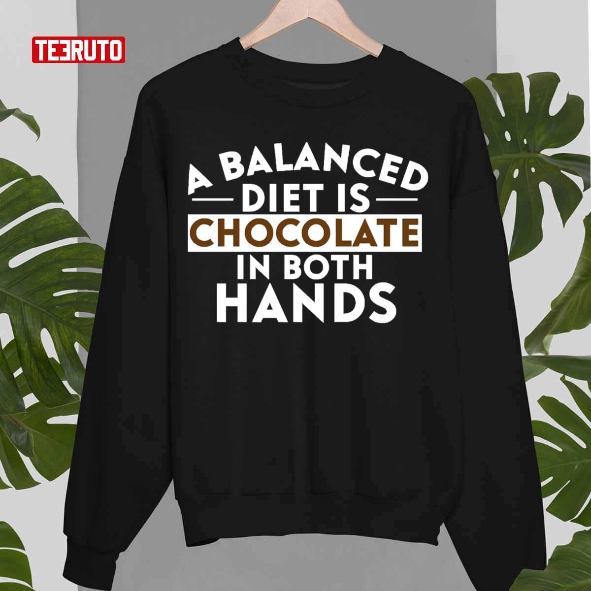 A Balanced Diet Is Chocolate In Both Hands Unisex T-Shirt