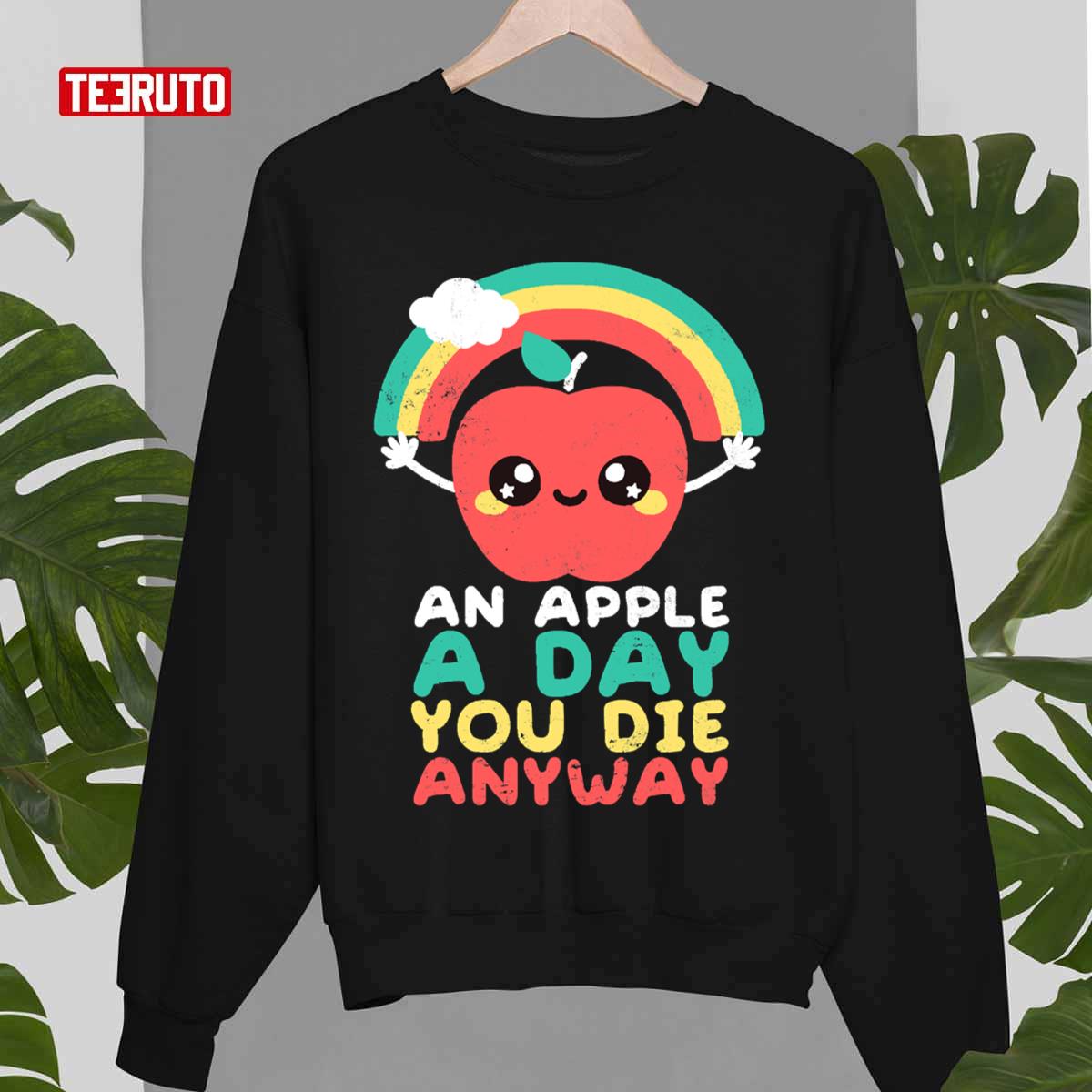 An Apple A Day You Die Anyway Funny Sarcasm Quote Unisex T-Shirt