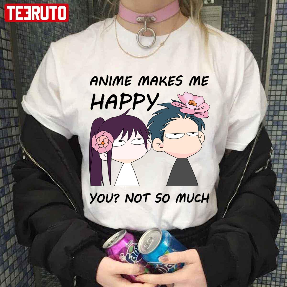 Anime Makes Me Happy You Not So Much Unisex T-shirt