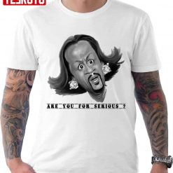 Are You Serious Katt Williams Awesome Fanart Unisex T-shirt
