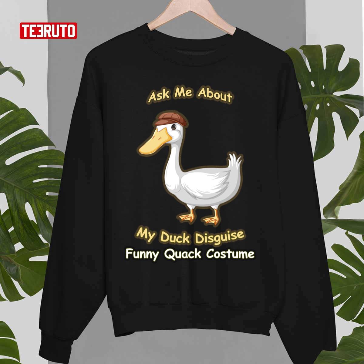 Ask Me About My Duck Disguise Funny Quack Costume Unisex Sweatshirt