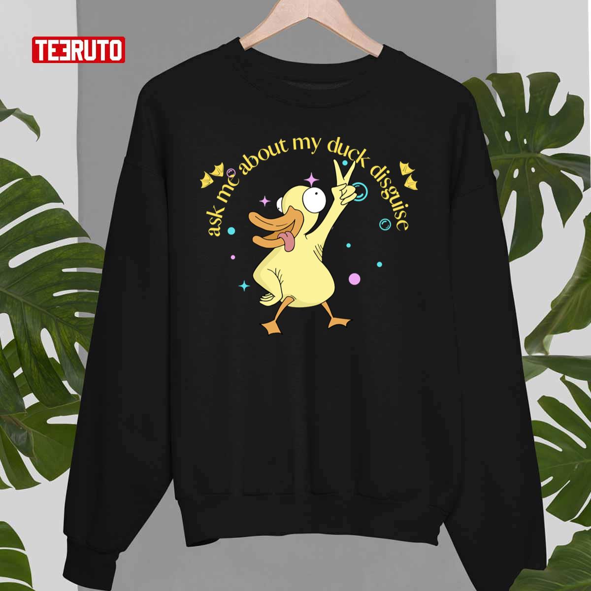 Ask Me About My Duck Disguise Funny Unisex Sweatshirt