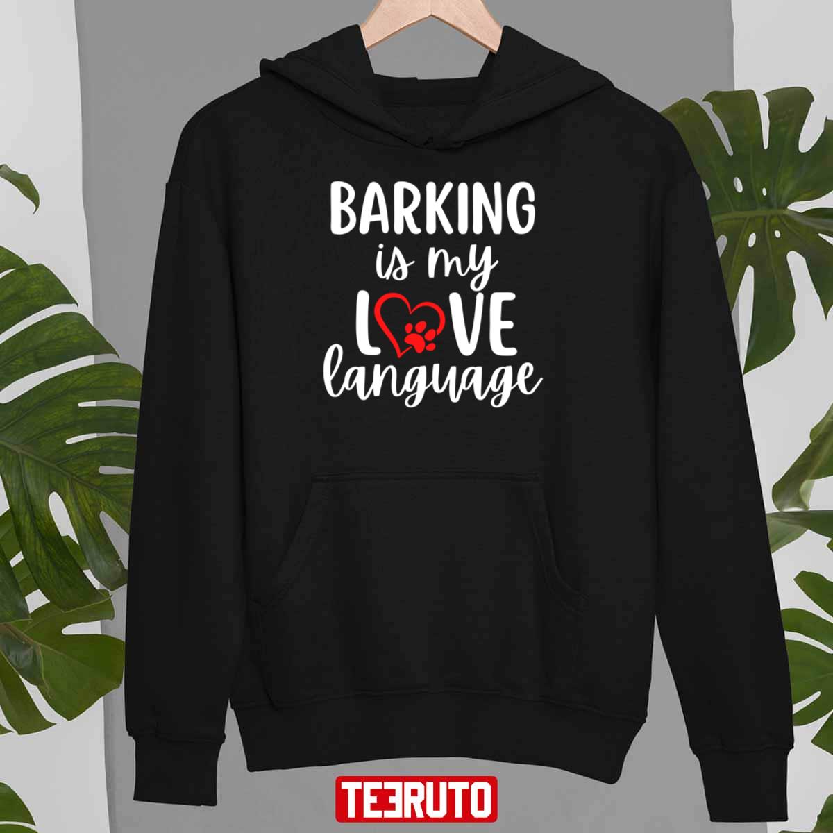 Barking Is My Love Language Design For Dog Owners Cute Unisex T-Shirt