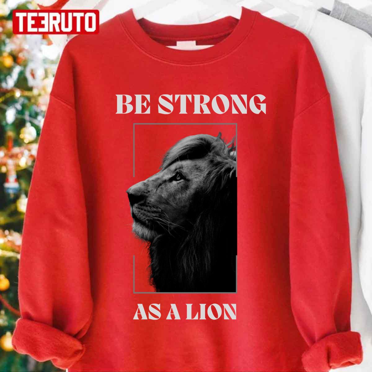 Be Strong As A Lion Animal Quote Unisex Sweatshirt