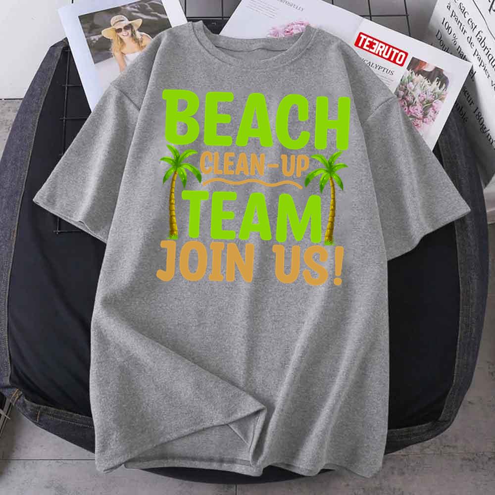 Beach Cleanup Team Join Us Coast World Cleanup Day Unisex T-Shirt