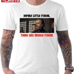 Before Little Finger There Was Middle Finger House Of The Dragon Unisex T-shirt