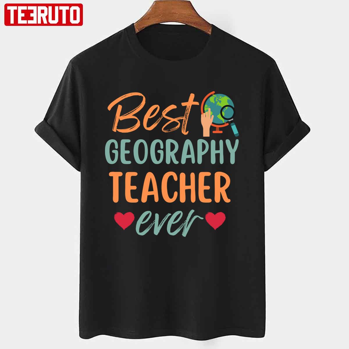 Best Geography Teacher Ever Gift For Geography Teacher Unisex T-shirt