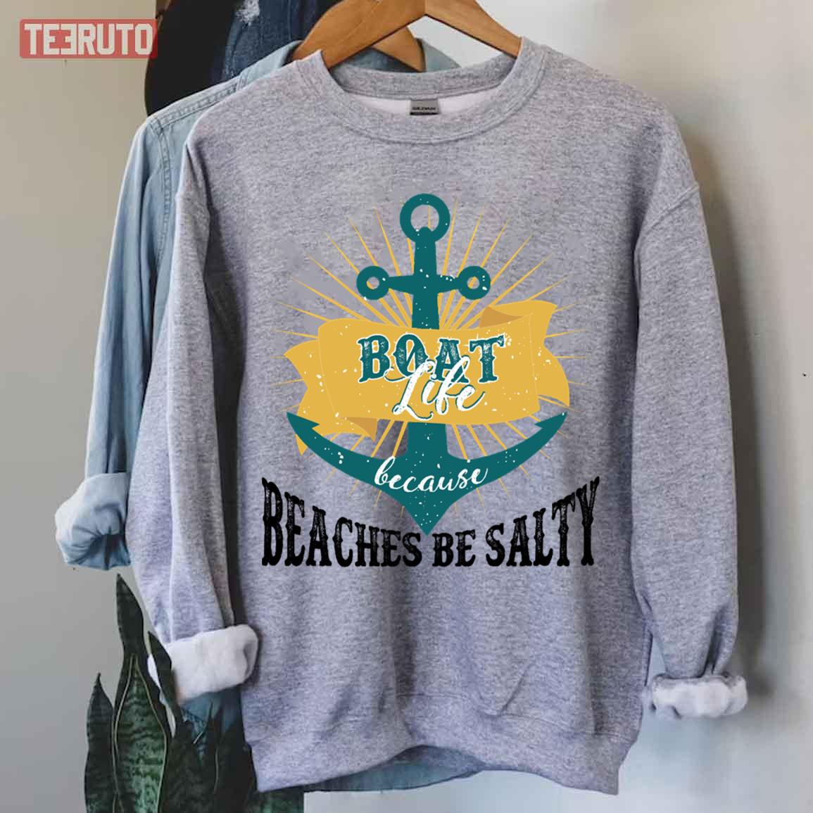 Boat Life Because Beaches Be Salty Funnu Quote Unisex T-Shirt