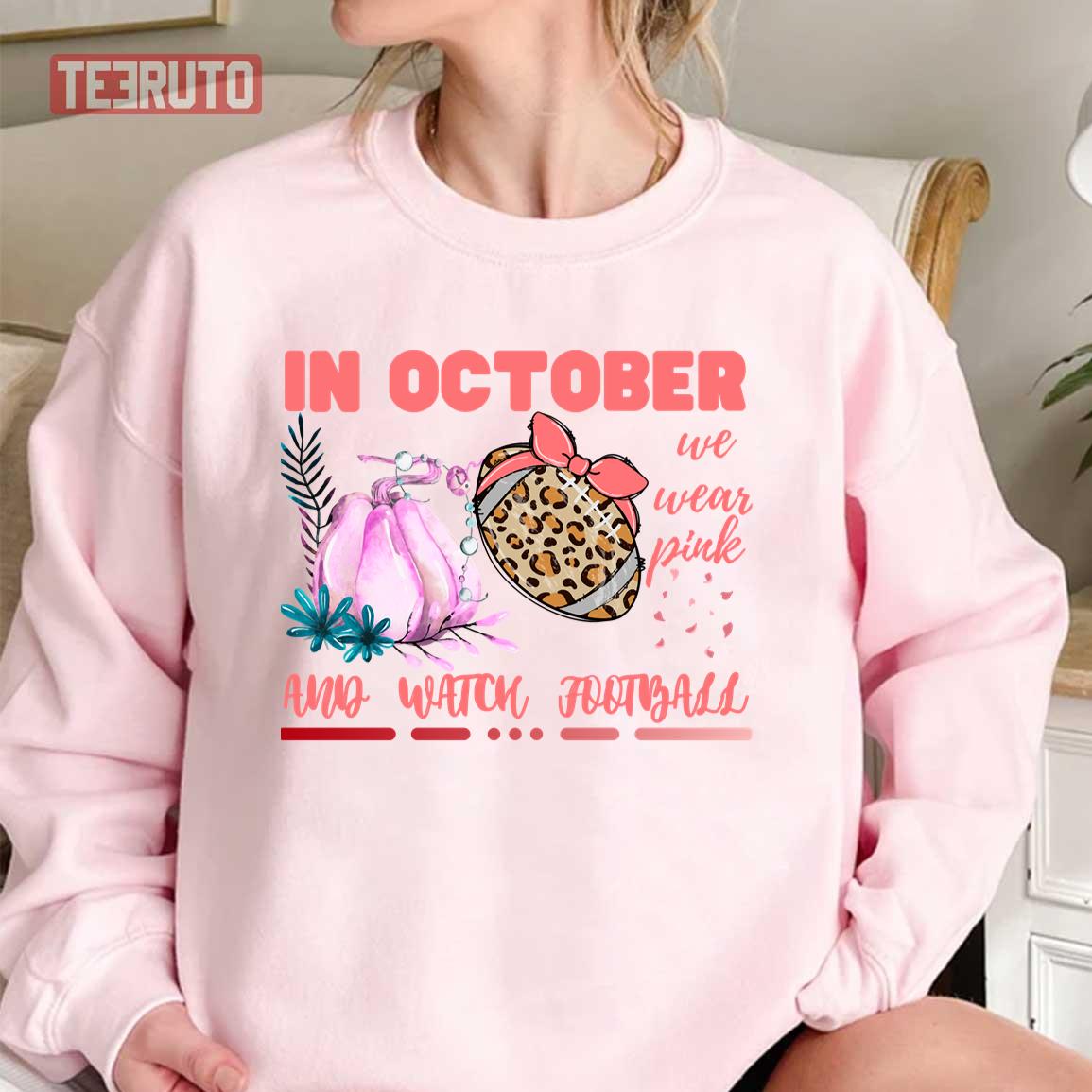 Breast Cancer Awareness Quote In October We Wear Pink And Watch Football Unisex Sweatshirt