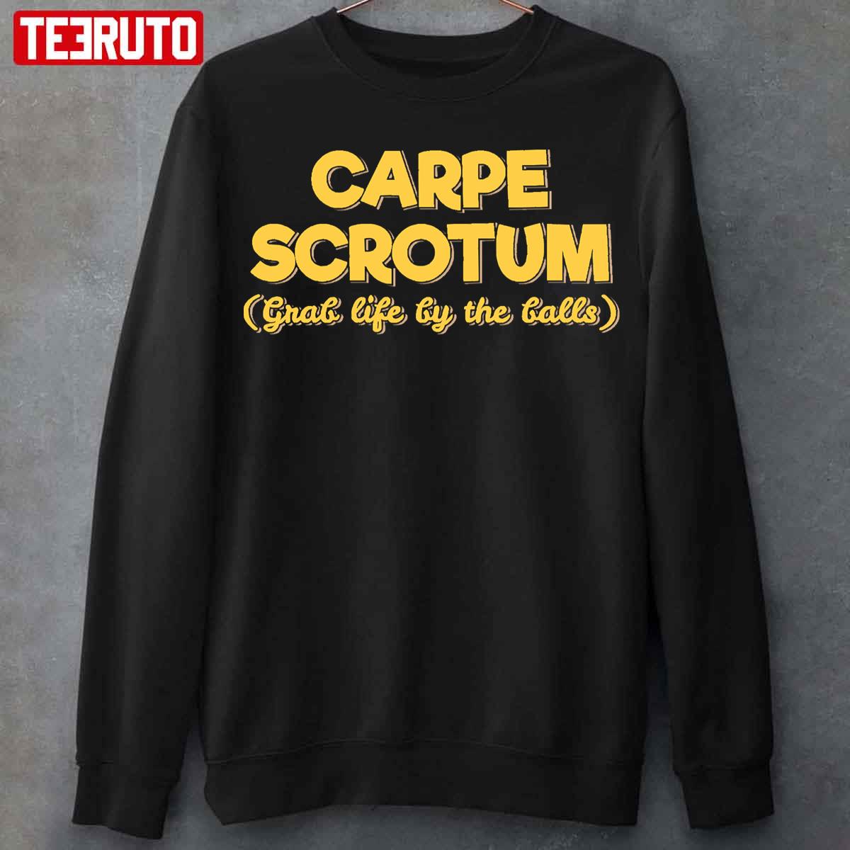 Carpe Scrotum Grab Life By The Balls Funny Unisex T-Shirt