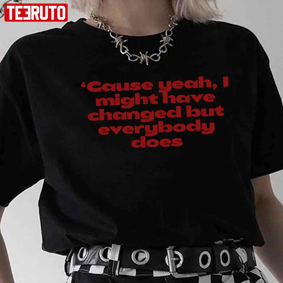 ‘cause Yeah I Might Have Changed But Everybody Does Bigger Than Me Louis Tomlinson Unisex T-shirt