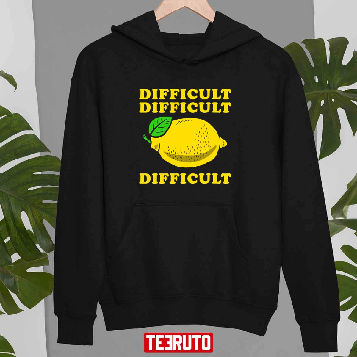 Difficult Difficult Lemon Difficult Unisex T-Shirt