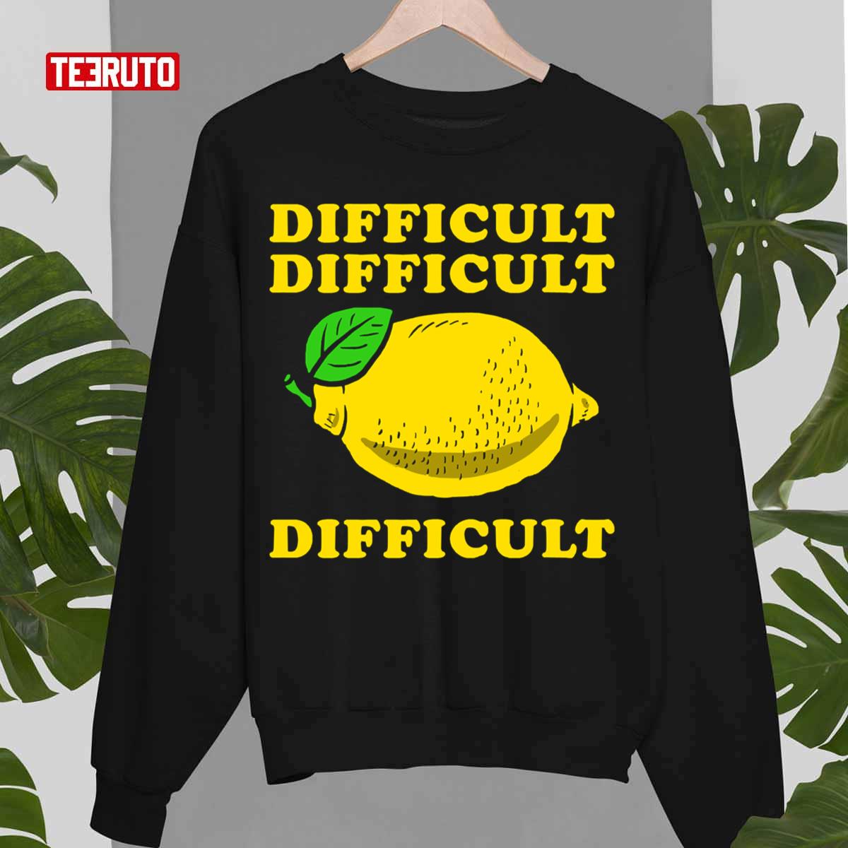 Difficult Difficult Lemon Difficult Unisex T-Shirt