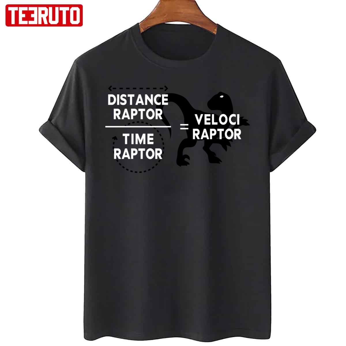 Distance Raptor Over Time Raptor Equals Velociraptor Unisex T-Shirt
