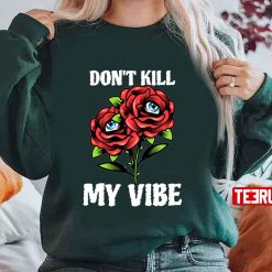 Don’t Kill My Vibe Rose Eyes Art Unisex Sweatshirt