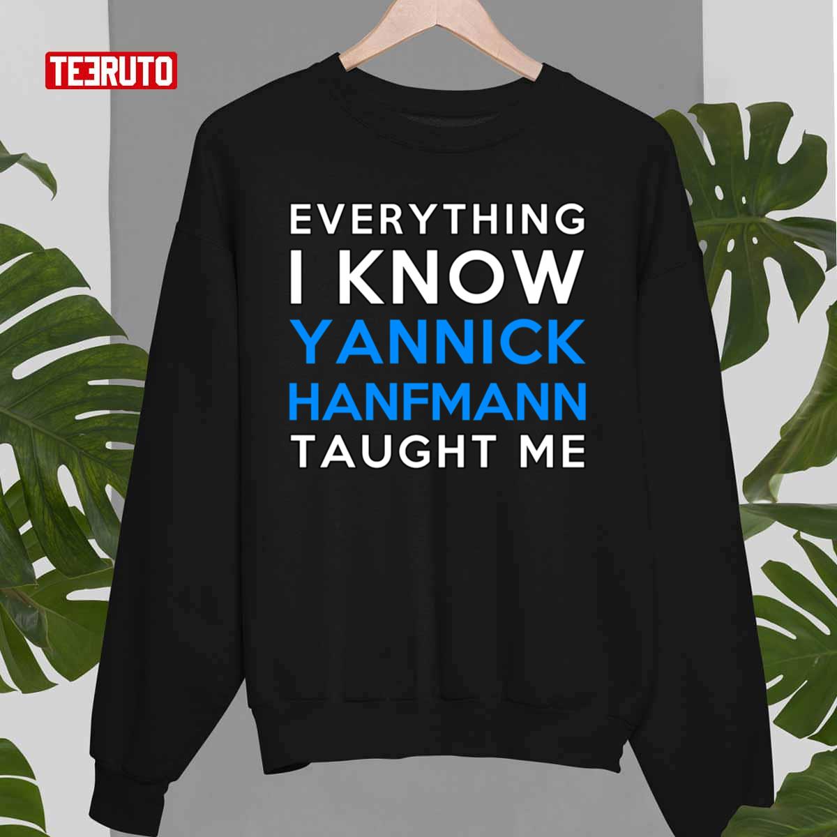 Everything I Know Yannick Hanfmann Taught Me Unisex Sweatshirt