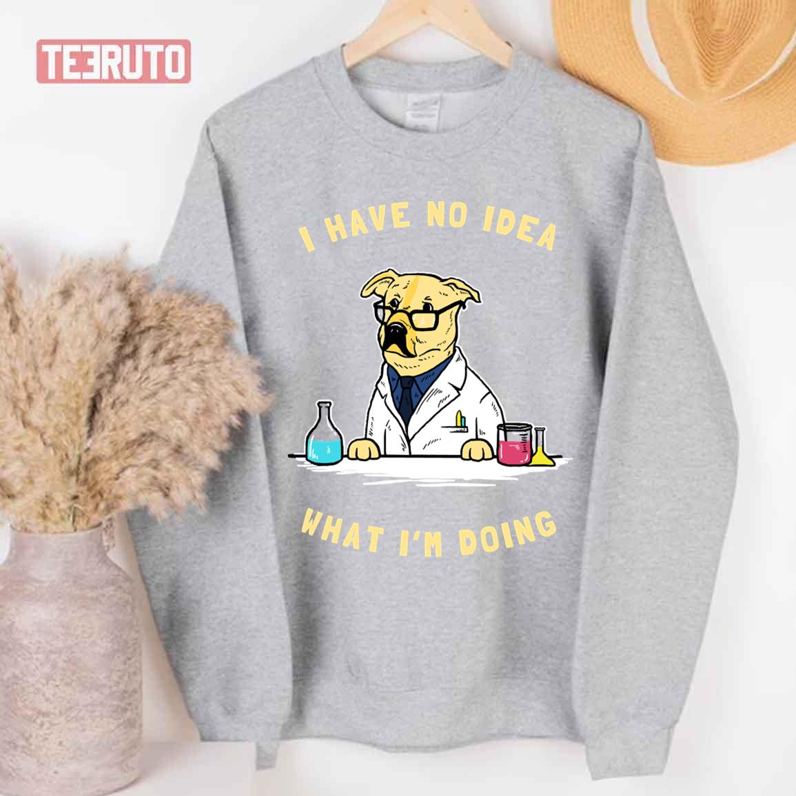 Funny Sience Dog I Have No Idea What I’m Doing Unisex T-Shirt
