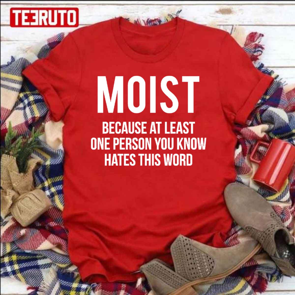 Funny Teasing Humor Moist Because At Least One Person You Know Hates This Word Unisex Sweatshirt