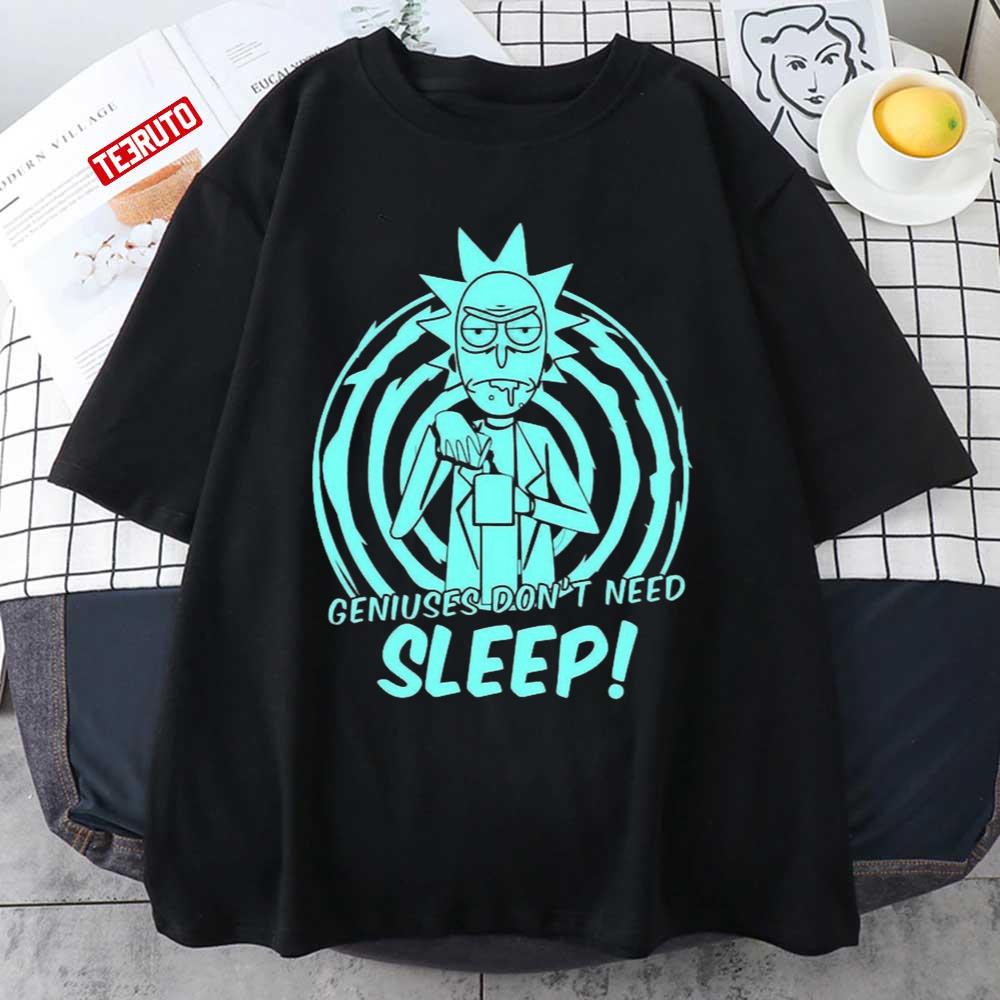 Geniuses Don’t Need Sleep Rick Sanchez Rick And Morty Unisex T-shirt