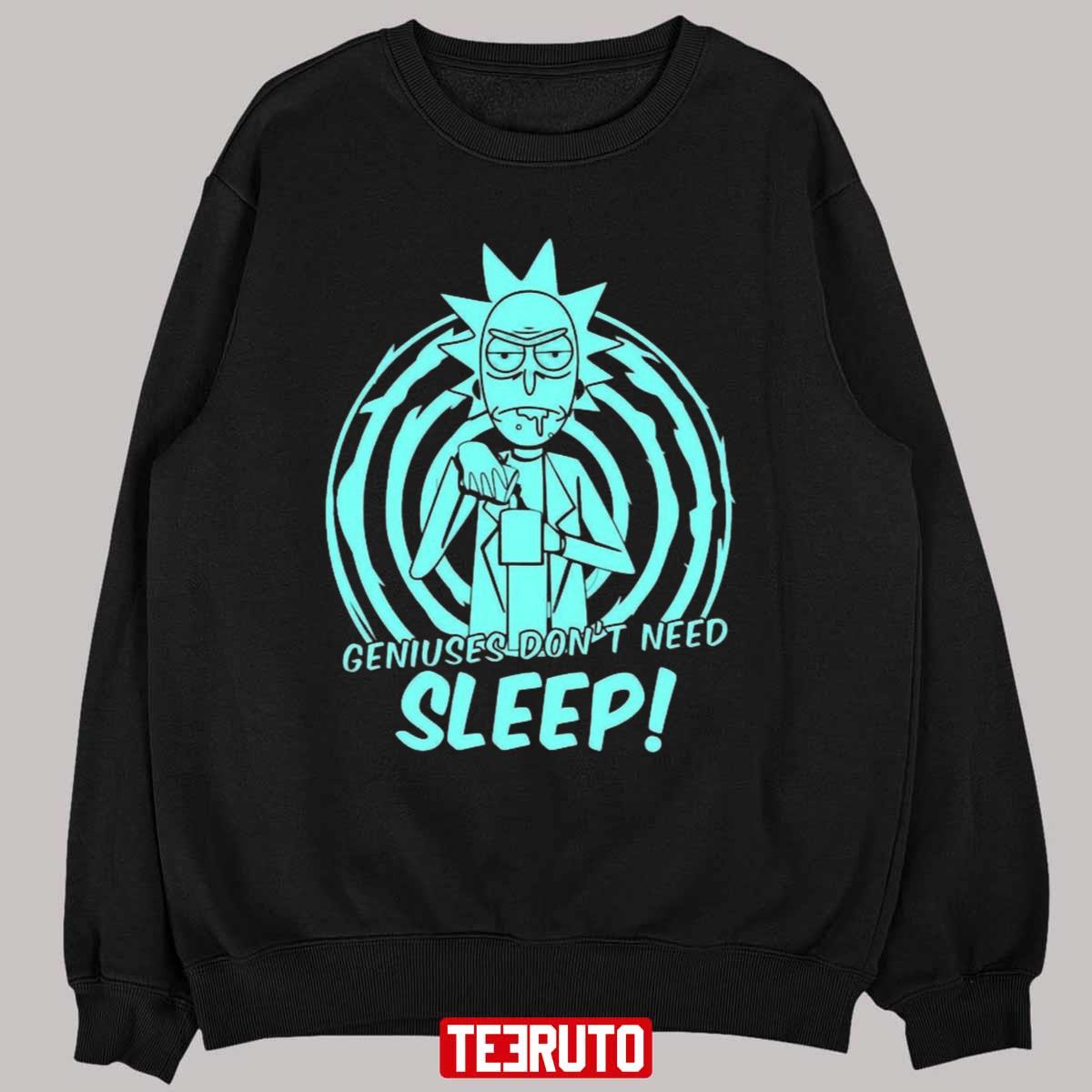 Geniuses Don’t Need Sleep Rick Sanchez Rick And Morty Unisex T-shirt