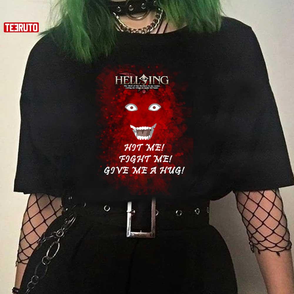 Hit Me Fight Me Give Me A Hug Bloody Anime Alucard Hellsing Unisex T-Shirt