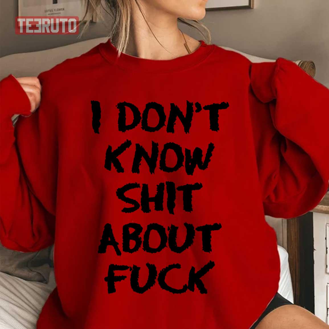 I Don't Know Shit About Fuck Ruth Ozark Unisex T-shirt