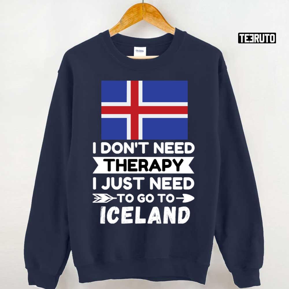 I Don’t Need Therapy I Just Need To Go To Iceland Unisex T-Shirt