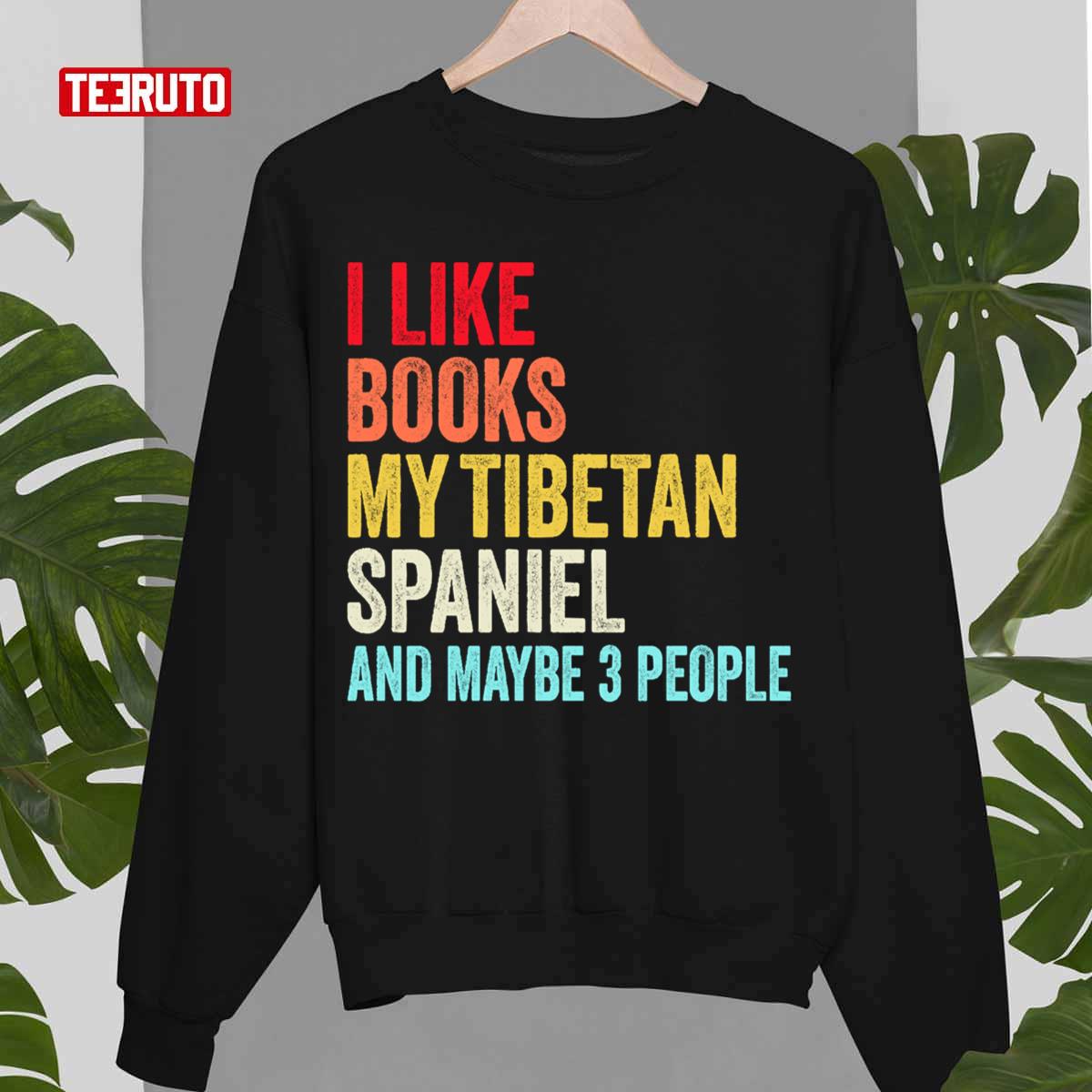 I Like Books My Tibetan Spaniel And Maybe 3 People Funny Books Lovers Unisex T-Shirt