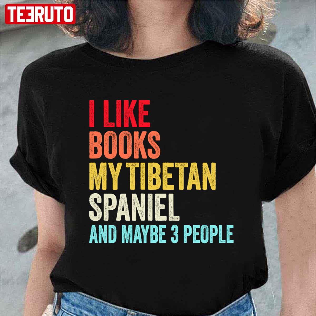 I Like Books My Tibetan Spaniel And Maybe 3 People Funny Books Lovers Unisex T-Shirt