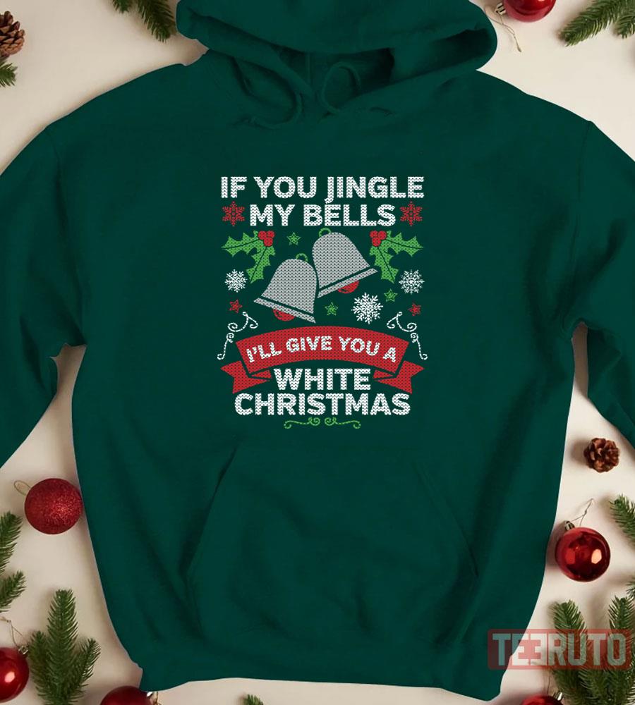If You Jingle My Bells I'll Give You A White Christmas Funny Ugly Unisex Sweatshirt