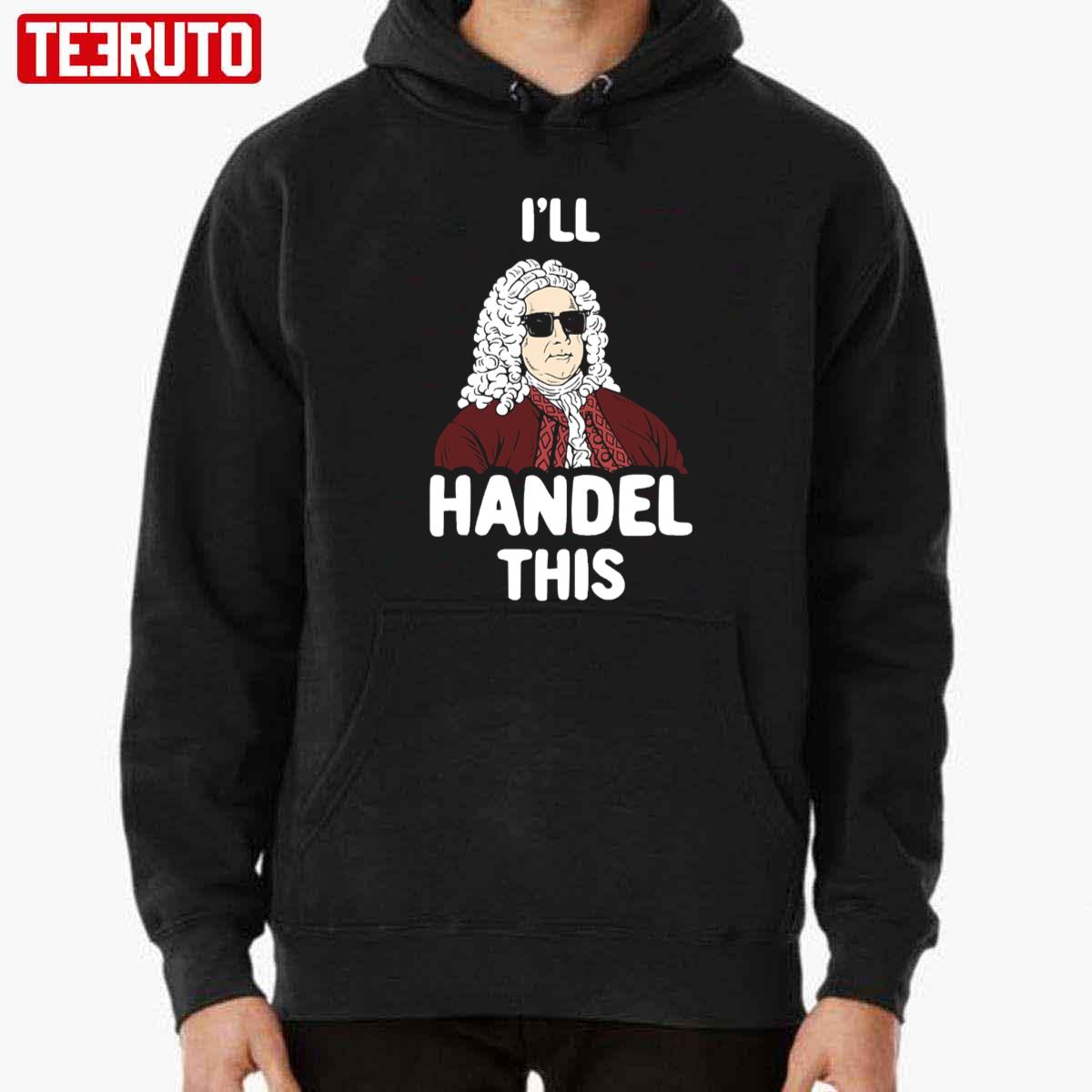 I’ll Handel This Funny George Frideric Handel Unisex T-Shirt