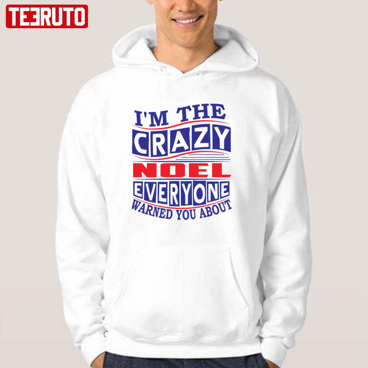 I'm The Crazy Noel Everyone Warned You About Unisex T-Shirt