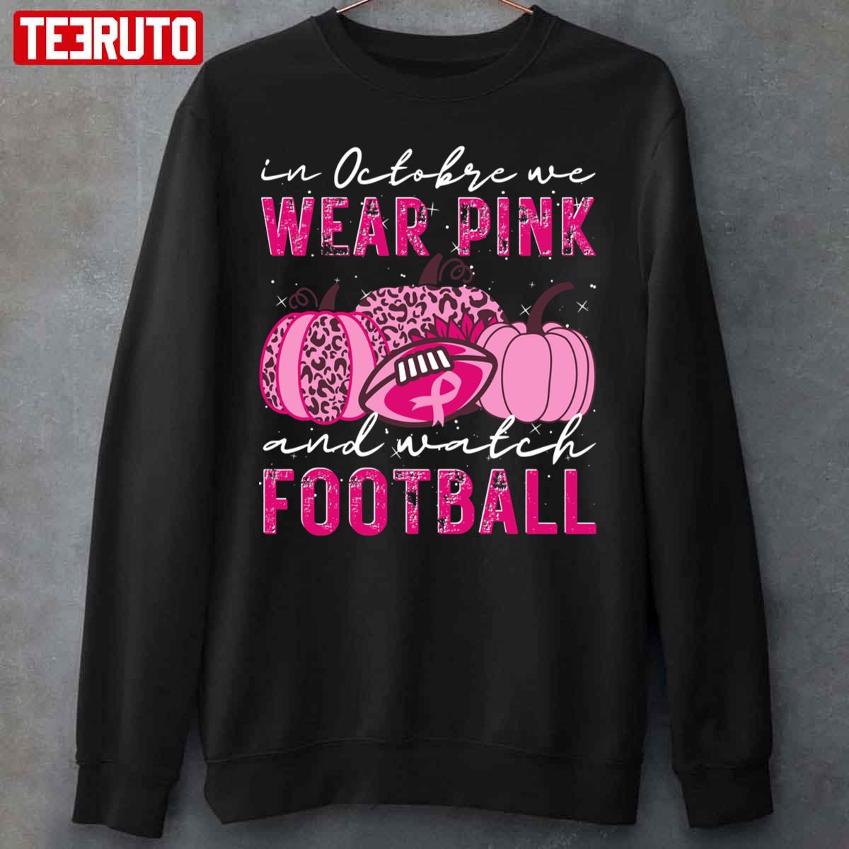 In October We Wear Pink And Watch Football Funny Halloween Football Unisex Sweatshirt