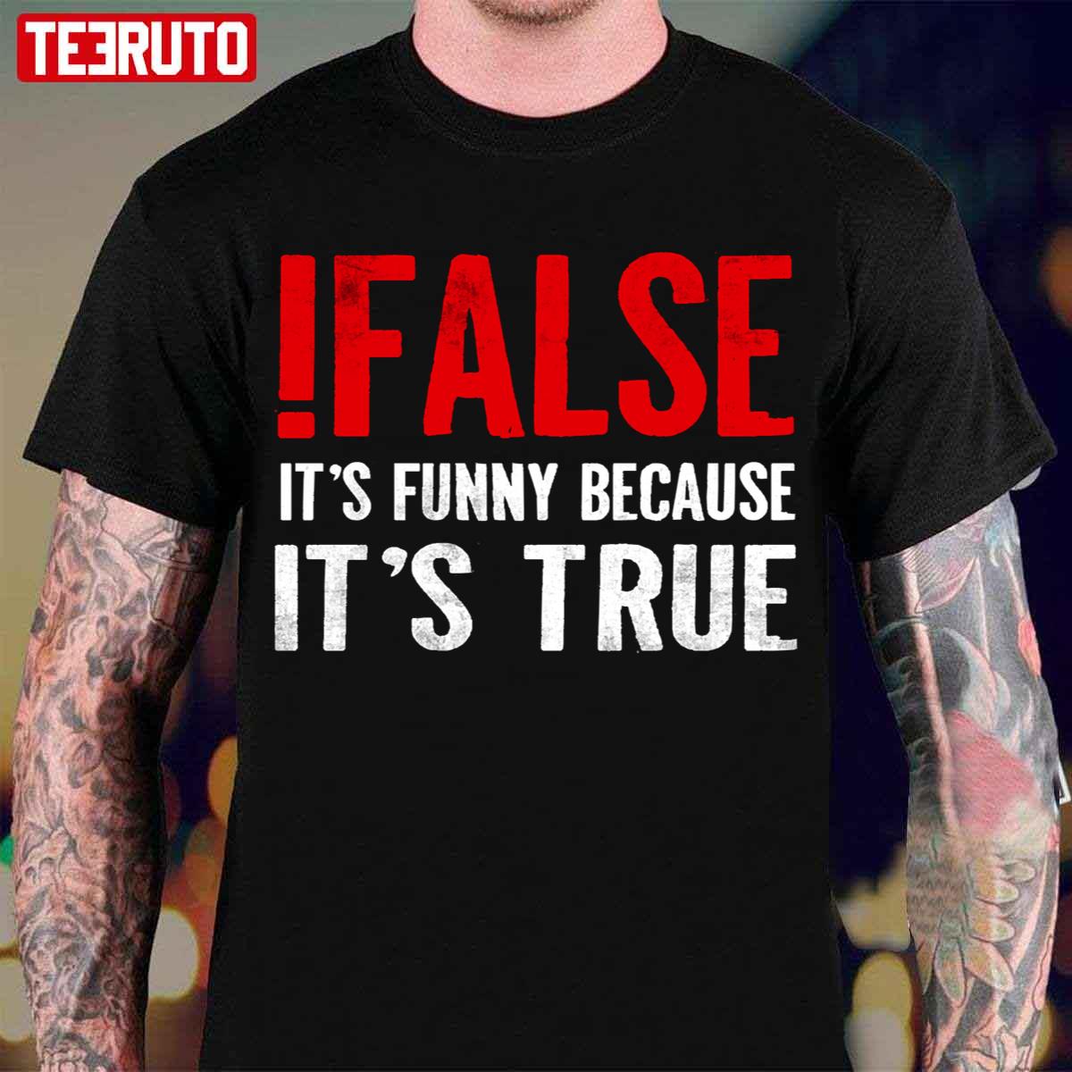 It's Funny Because It's True Programmer Quote Geek Unisex T-Shirt
