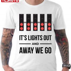 It’s Lights Out And Away We Go Formula 1 F1 Unisex T-Shirt