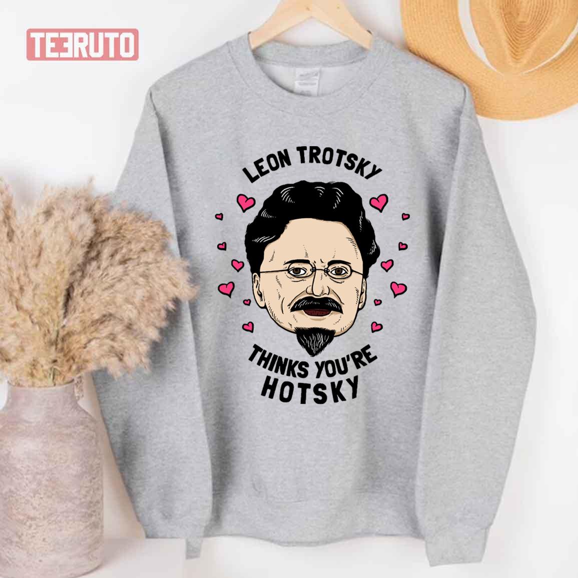 Leon Trotsky Thinks You’re Hotsky Unisex T-Shirt