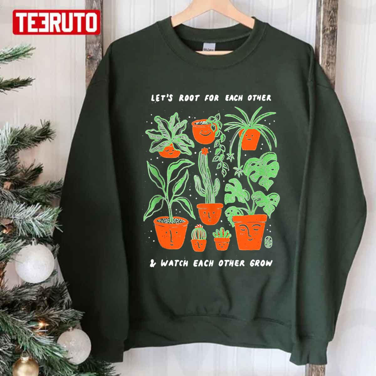 Lets Root For Each Other And Watch Each Other Grow Unisex Sweatshirt