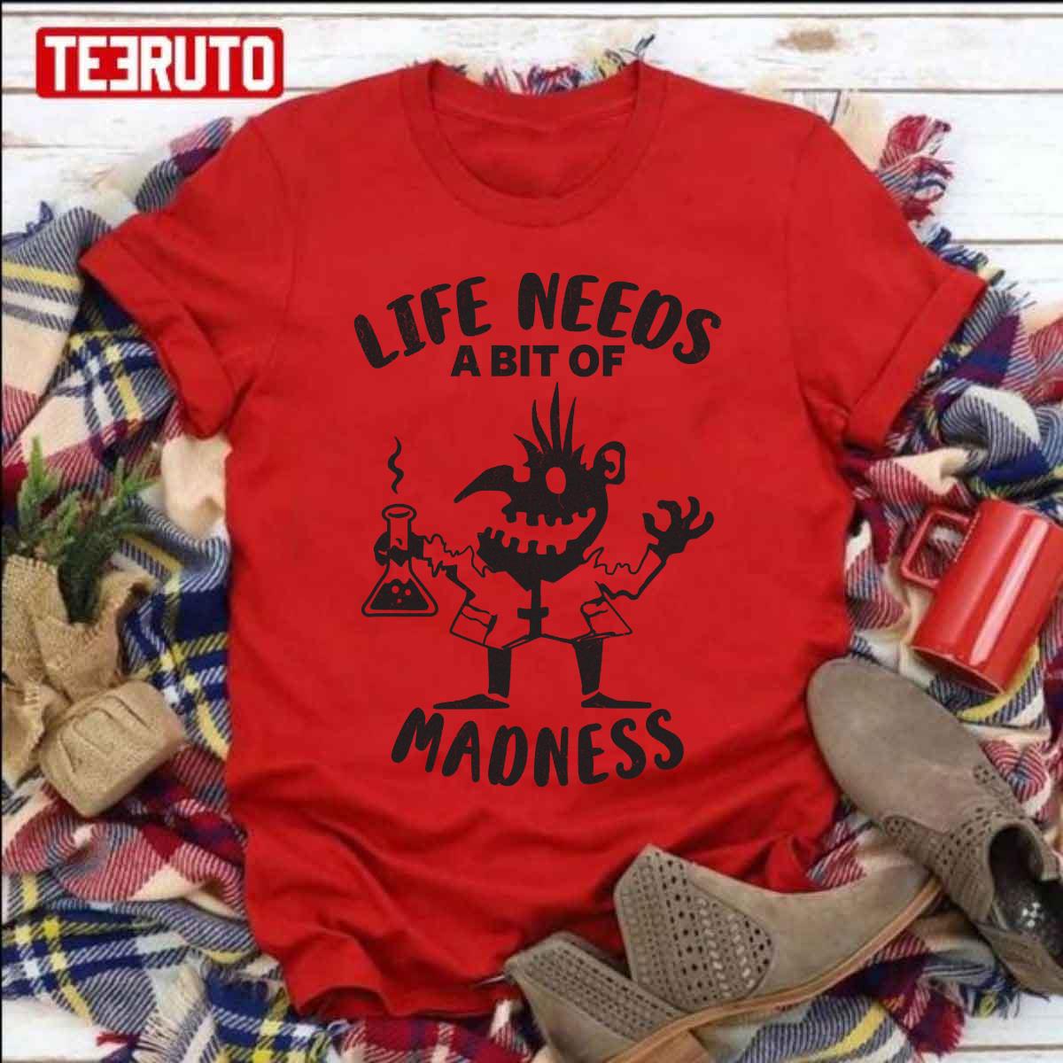 Life Needs A Bit Of Madness Trending Unisex T-shirt