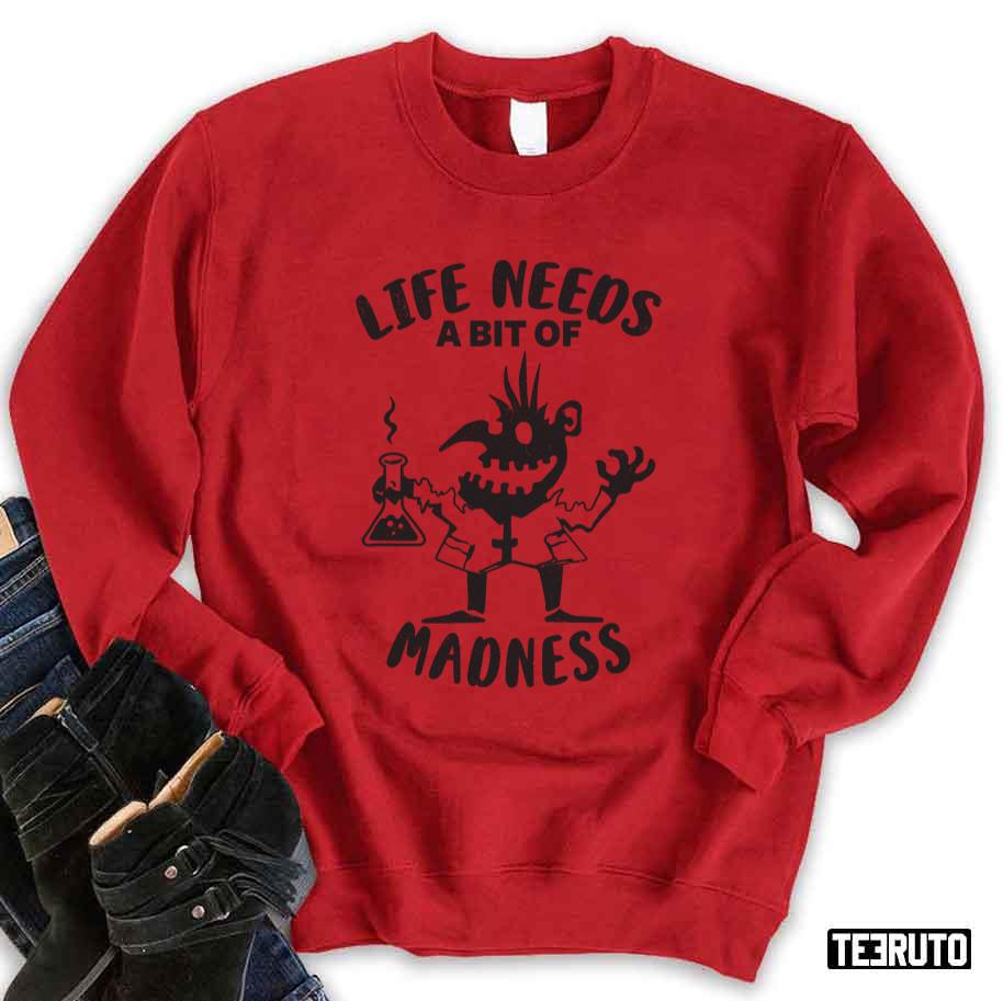 Life Needs A Bit Of Madness Trending Unisex T-shirt