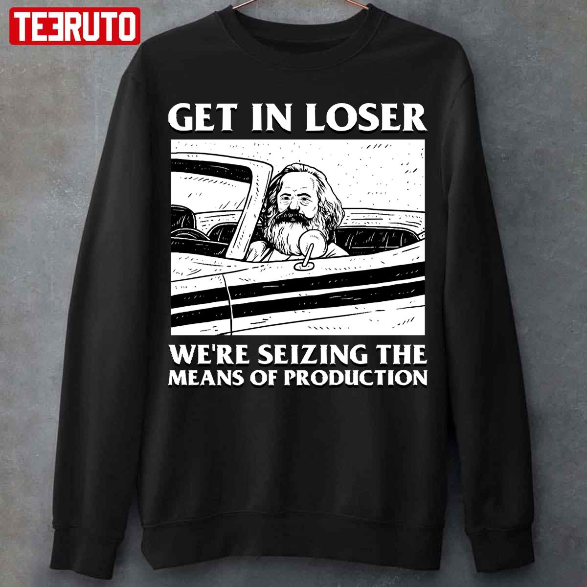 Meme Get In Loser We’re Seizing The Means Of Production Unisex T-Shirt