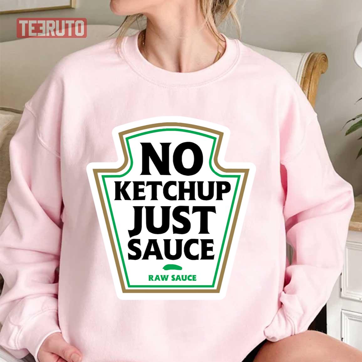 No Ketchup Just Sauce Raw Funny Joke Unisex Sweatshirt
