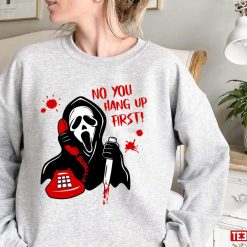 No You Hang Up First Ghostface Calling Halloween Art Unisex Sweatshirt