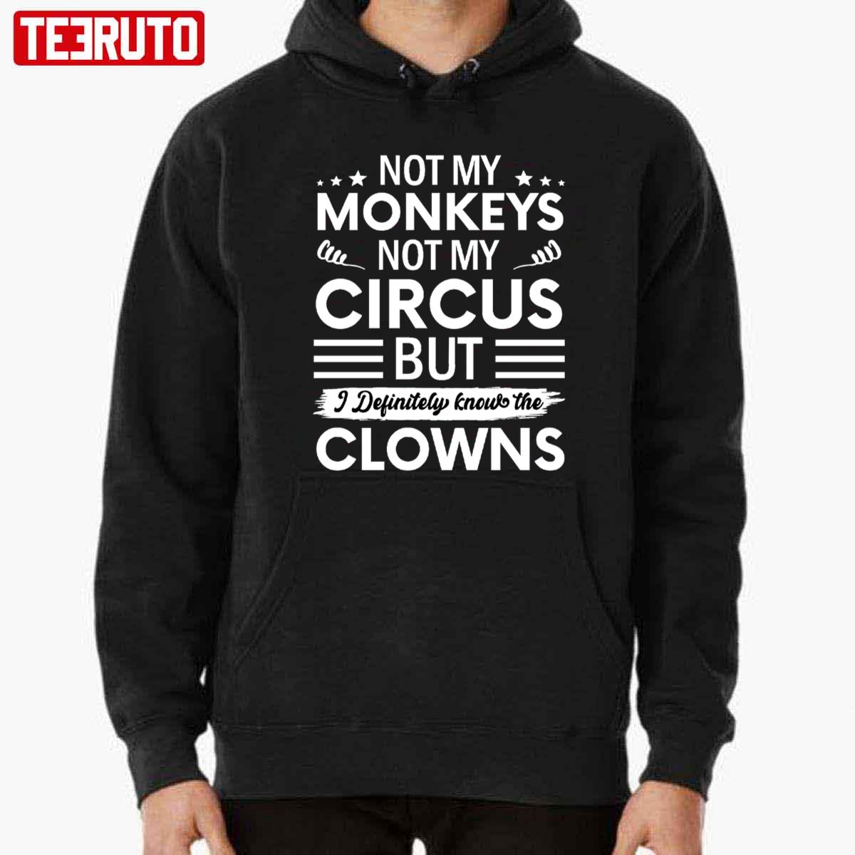 Not My Circus Not My Monkeys But I Definitely Know The Clowns Unisex T-Shirt