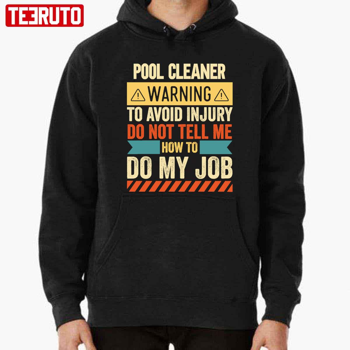 Pool Cleaner Warning To Avoid Injury Do Not Tell Me How To Do My Job Unisex T-Shirt
