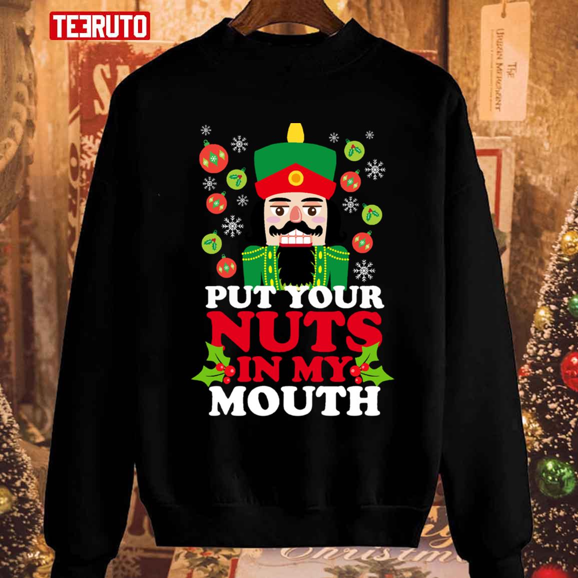 Put Your Nuts In My Mouth Funny Christmas Nutcracker Unisex Sweatshirt