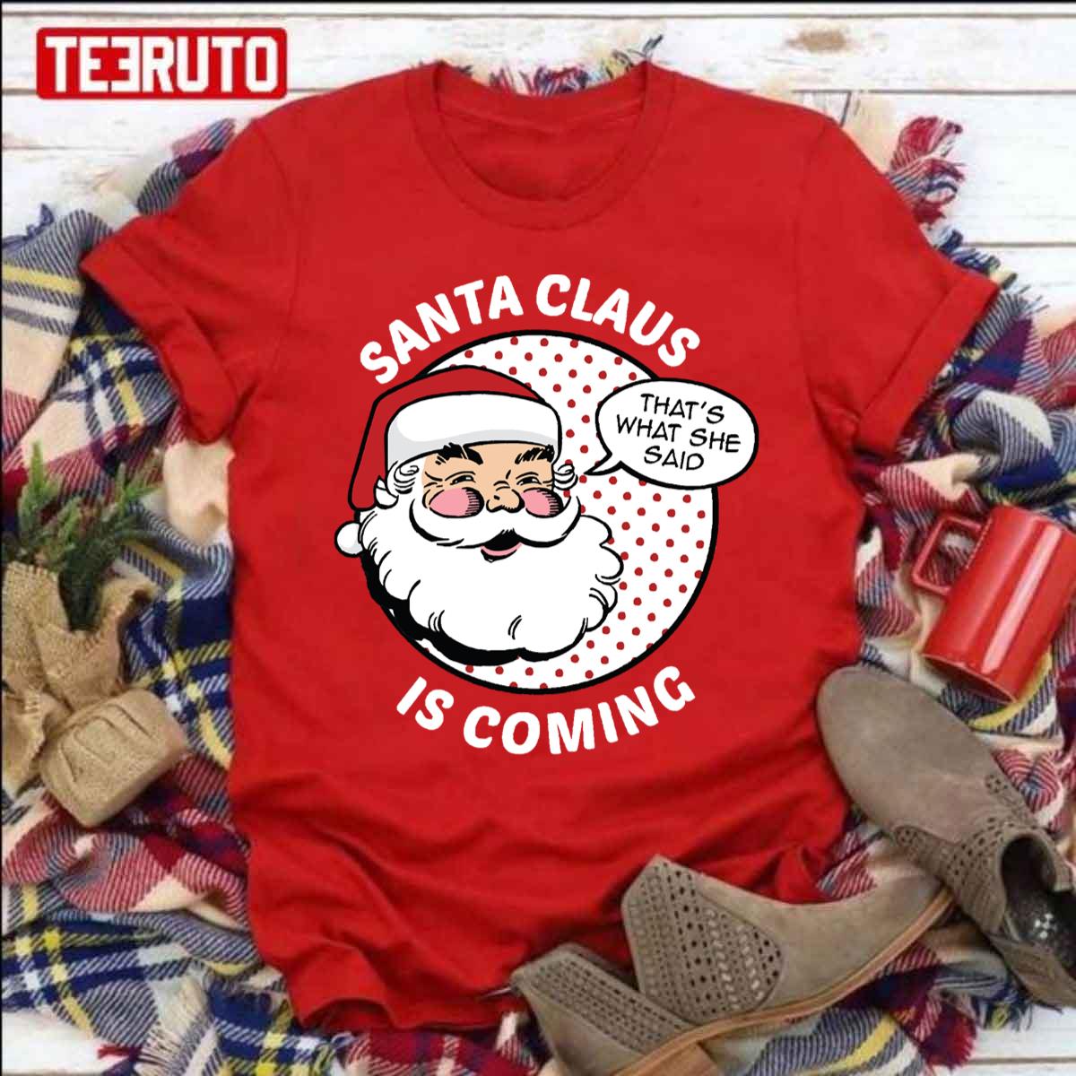 Santa Claus Is Coming That's What She Said Funny Adult Joke Xmas Unisex Sweatshirt