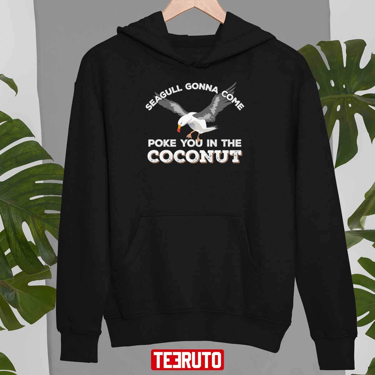 Seagulls Stop It Now Poke You In The Coconut Unisex T-Shirt
