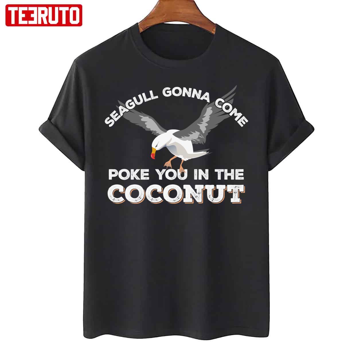 Seagulls Stop It Now Poke You In The Coconut Unisex T-Shirt